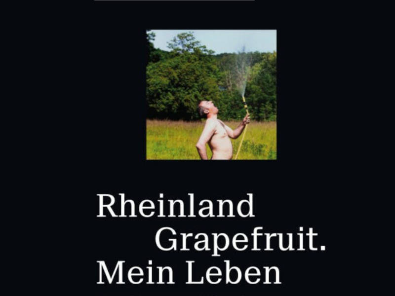 Rainald Grebe  <br />  <br />   	„Rheinland Grapefruit. Mein Leben“